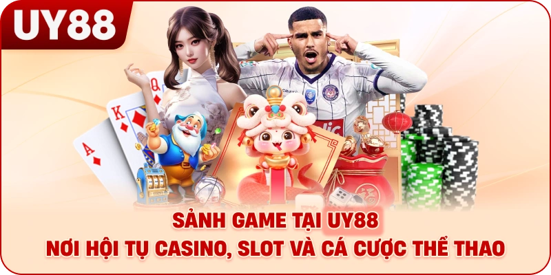 Sảnh game tại UY88 – Nơi hội tụ casino, slot và cá cược thể thao